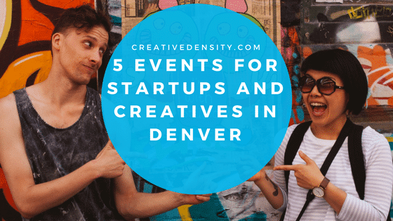 Six events for startups, historians, and creatives in Denver.